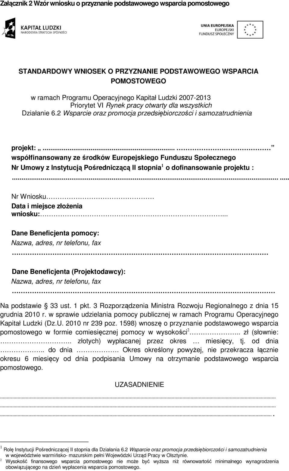 .. współfinansowany ze środków Europejskiego Funduszu Społecznego Nr Umowy z Instytucją Pośredniczącą II stopnia 1 o dofinansowanie projektu :...... Nr Wniosku Data i miejsce złożenia wniosku:.