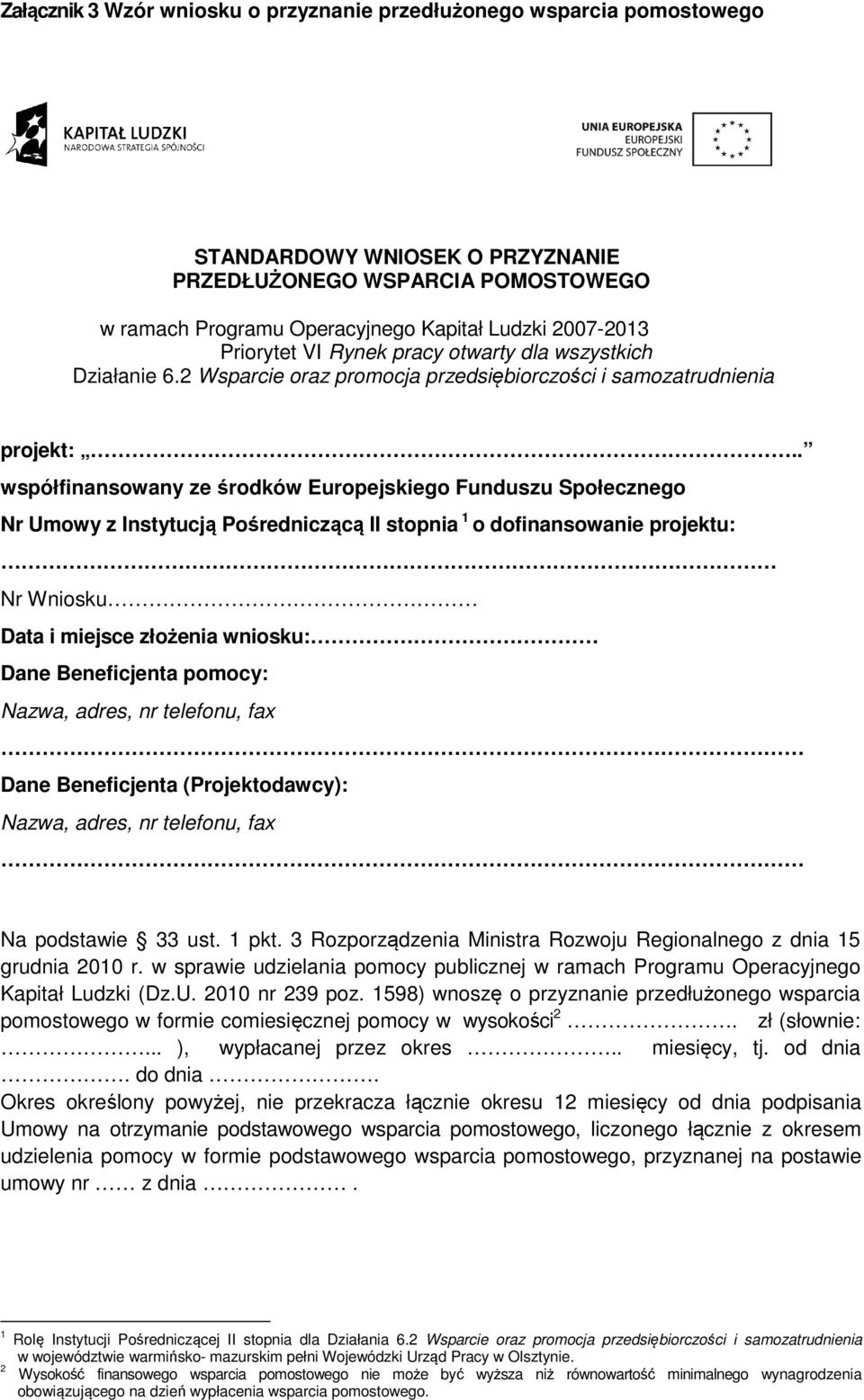 2 Wsparcie oraz promocja przedsiębiorczości i samozatrudnienia projekt: współfinansowany ze środków Europejskiego Funduszu Społecznego Nr Umowy z Instytucją Pośredniczącą II stopnia 1 o