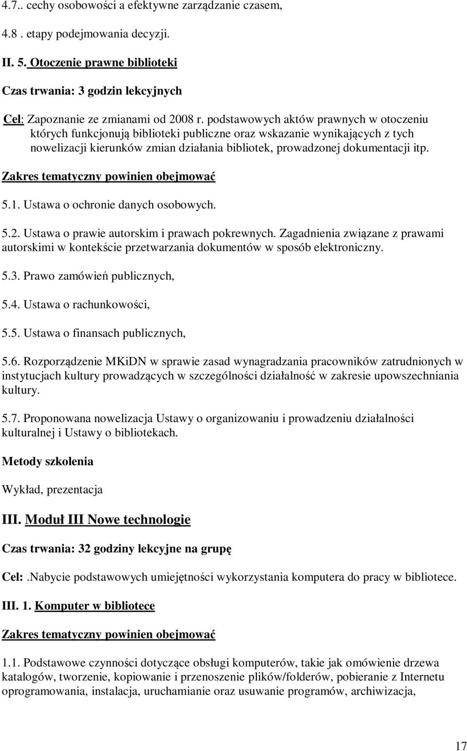 Zakres tematyczny powinien obejmować 5.1. Ustawa o ochronie danych osobowych. 5.2. Ustawa o prawie autorskim i prawach pokrewnych.