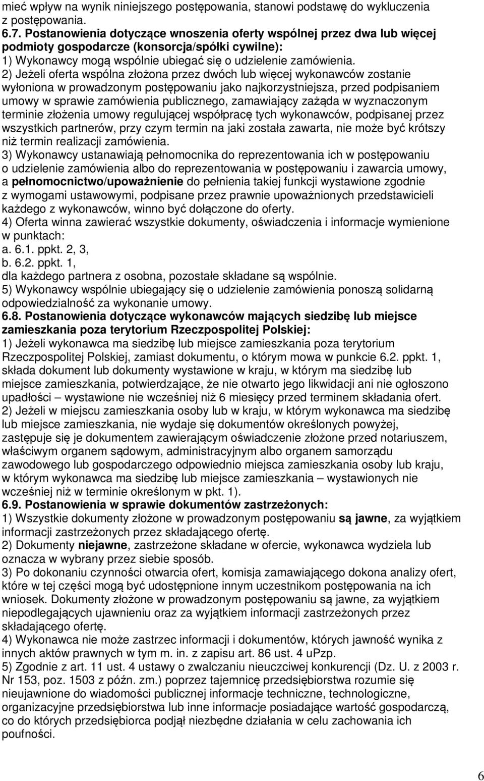 2) Jeżeli oferta wspólna złożona przez dwóch lub więcej wykonawców zostanie wyłoniona w prowadzonym postępowaniu jako najkorzystniejsza, przed podpisaniem umowy w sprawie zamówienia publicznego,