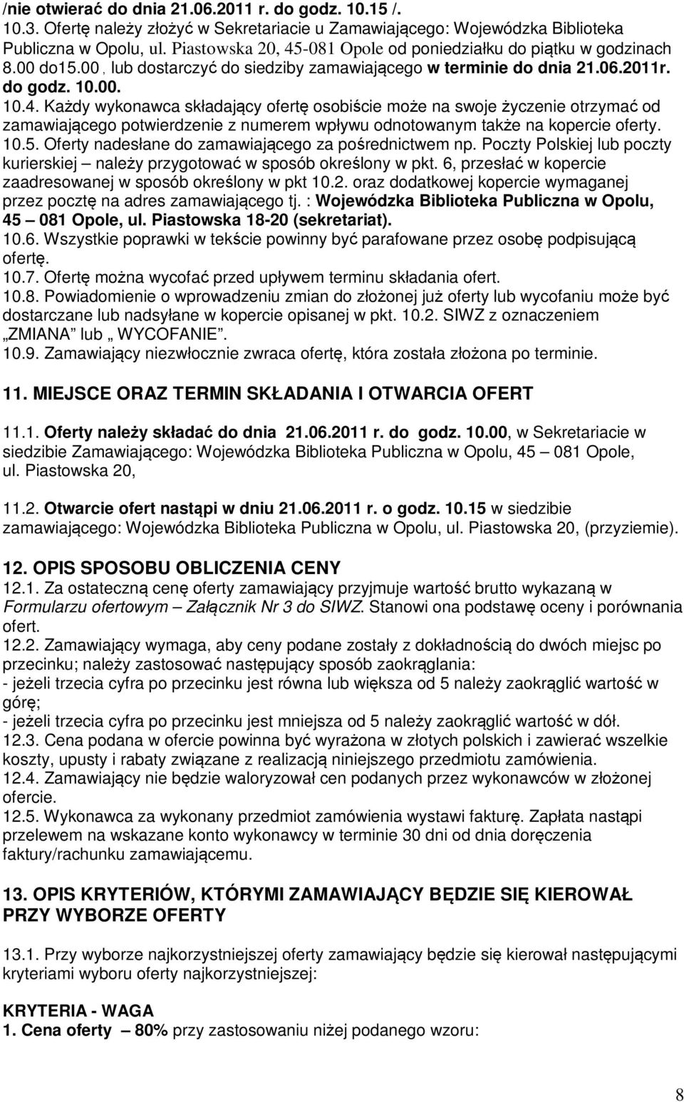 10.5. Oferty nadesłane do zamawiającego za pośrednictwem np. Poczty Polskiej lub poczty kurierskiej należy przygotować w sposób określony w pkt.