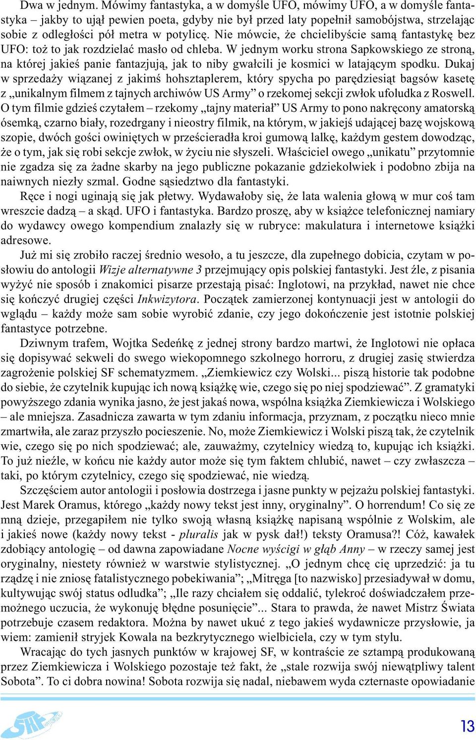 Nie mówcie, że chcielibyście samą fantastykę bez UFO: toż to jak rozdzielać masło od chleba.