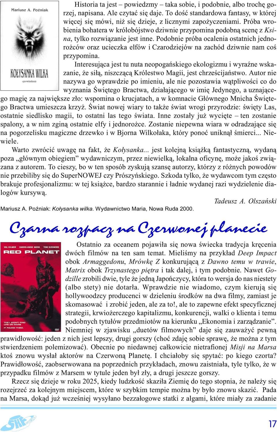 Podobnie próba ocalenia ostatnich jednorożców oraz ucieczka elfów i Czarodziejów na zachód dziwnie nam coś przypomina.