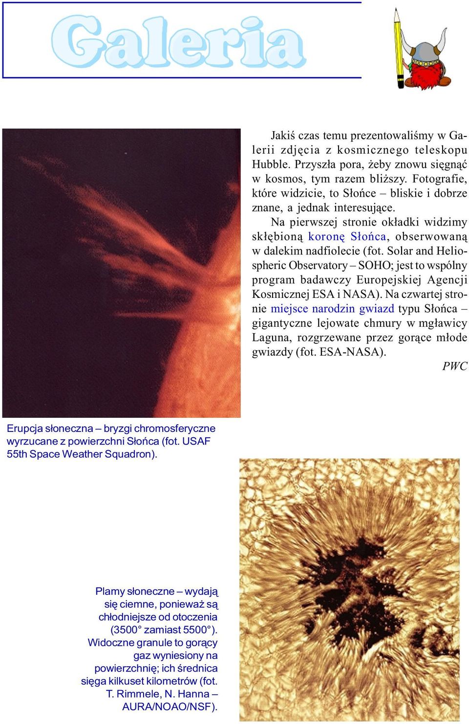 Solar and Heliospheric Observatory SOHO; jest to wspólny program badawczy Europejskiej Agencji Kosmicznej ESA i NASA).