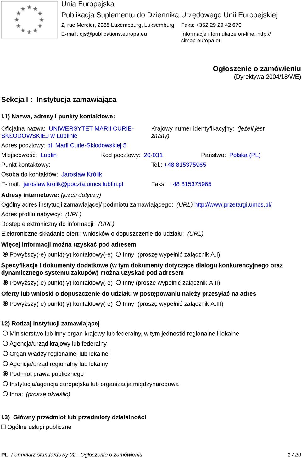 1) Nazwa, adresy i punkty kontaktowe: Oficjalna nazwa: UNIWERSYTET MARII CURIE- SKŁODOWSKIEJ w Lublinie Adres pocztowy: pl.