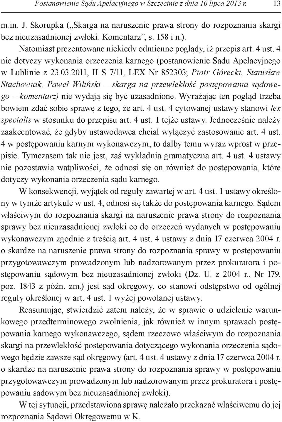 2011, II S 7/11, LEX Nr 852303; Piotr Górecki, Stanisław Stachowiak, Paweł Wiliński skarga na przewlekłość postępowania sądowego komentarz) nie wydają się być uzasadnione.