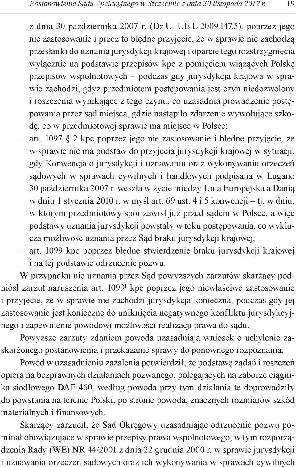 z pomięciem wiążących Polskę przepisów wspólnotowych podczas gdy jurysdykcja krajowa w sprawie zachodzi, gdyż przedmiotem postępowania jest czyn niedozwolony i roszczenia wynikające z tego czynu, co