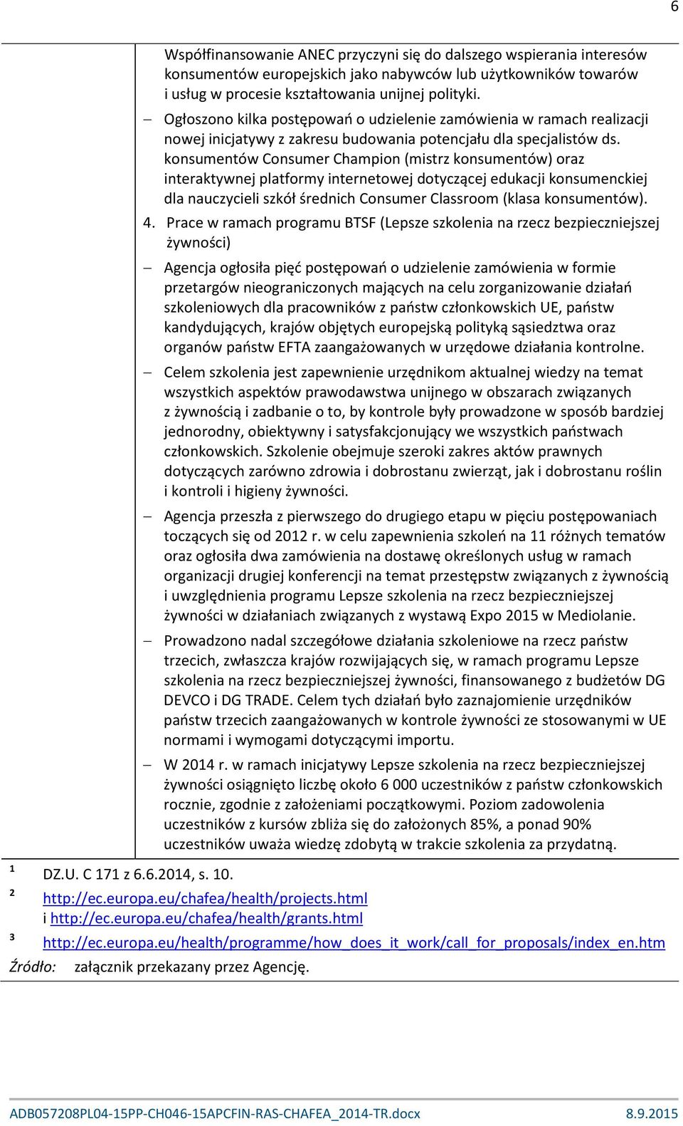 konsumentów Consumer Champion (mistrz konsumentów) oraz interaktywnej platformy internetowej dotyczącej edukacji konsumenckiej dla nauczycieli szkół średnich Consumer Classroom (klasa konsumentów). 4.