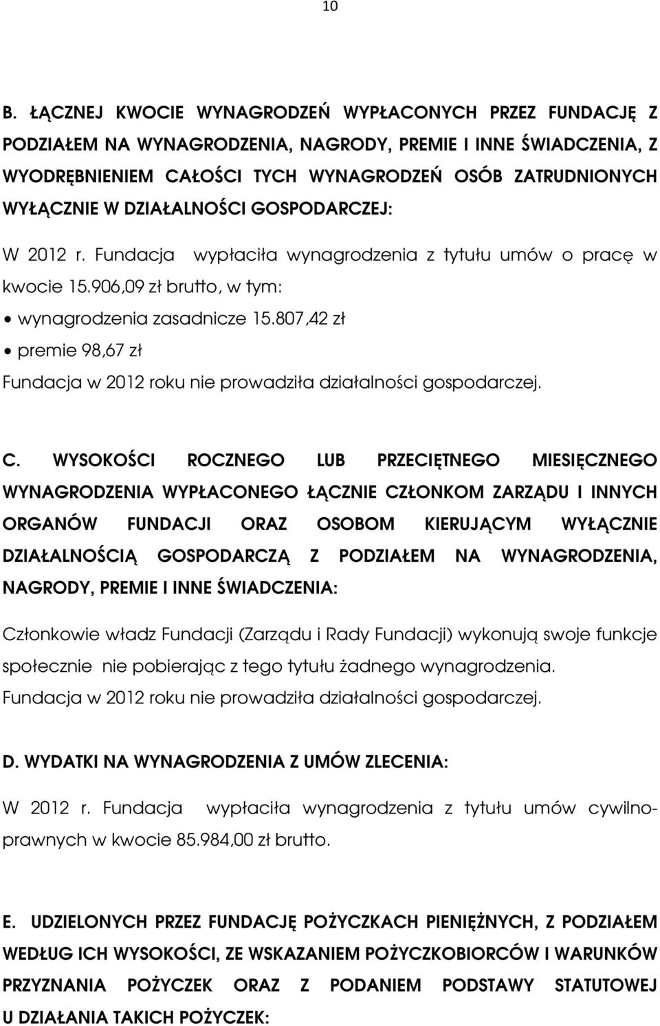 807,42 zł premie 98,67 zł Fundacja w 2012 roku nie prowadziła działalności gospodarczej. C.