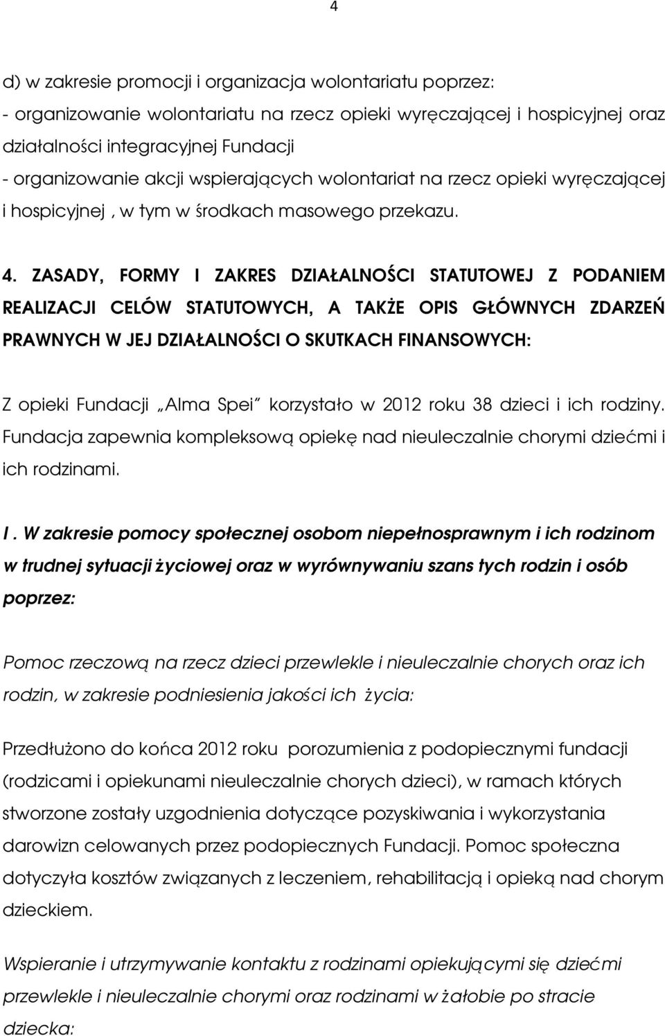 ZASADY, FORMY I ZAKRES DZIAŁALNOŚCI STATUTOWEJ Z PODANIEM REALIZACJI CELÓW STATUTOWYCH, A TAKŻE OPIS GŁÓWNYCH ZDARZEŃ PRAWNYCH W JEJ DZIAŁALNOŚCI O SKUTKACH FINANSOWYCH: Z opieki Fundacji Alma Spei