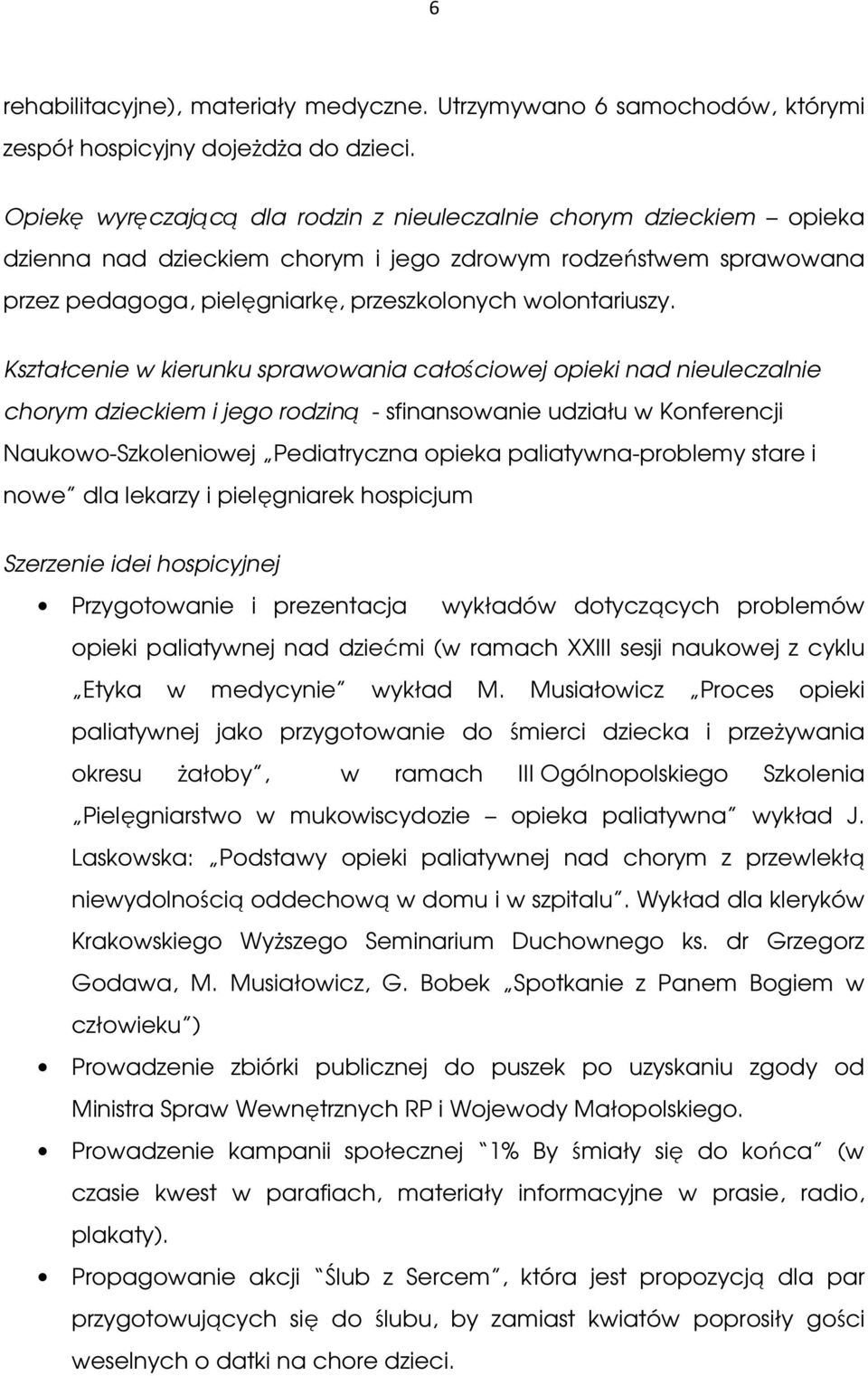 Kształcenie w kierunku sprawowania całościowej opieki nad nieuleczalnie chorym dzieckiem i jego rodziną - sfinansowanie udziału w Konferencji Naukowo-Szkoleniowej Pediatryczna opieka