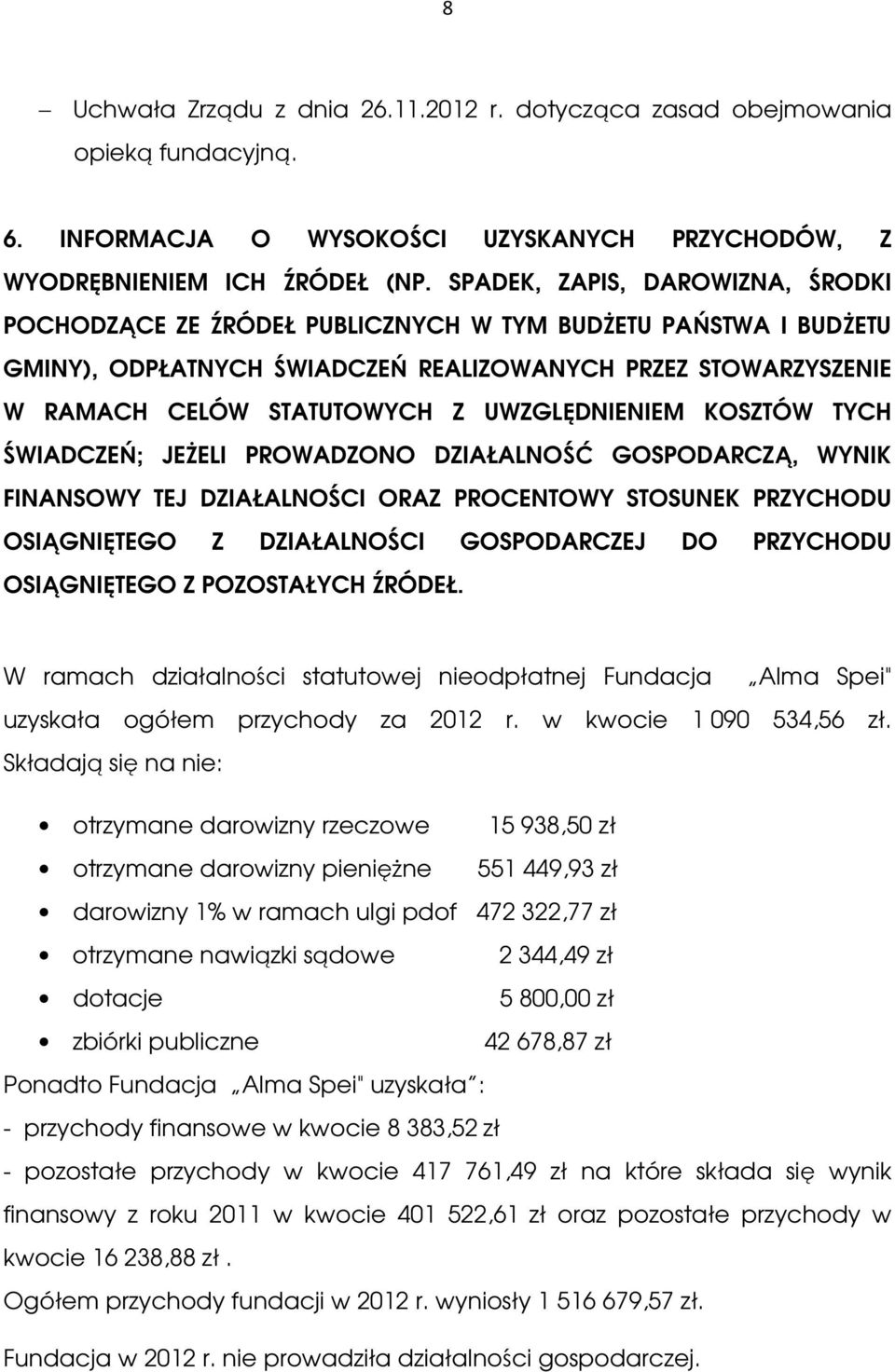 UWZGLĘDNIENIEM KOSZTÓW TYCH ŚWIADCZEŃ; JEŻELI PROWADZONO DZIAŁALNOŚĆ GOSPODARCZĄ, WYNIK FINANSOWY TEJ DZIAŁALNOŚCI ORAZ PROCENTOWY STOSUNEK PRZYCHODU OSIĄGNIĘTEGO Z DZIAŁALNOŚCI GOSPODARCZEJ DO