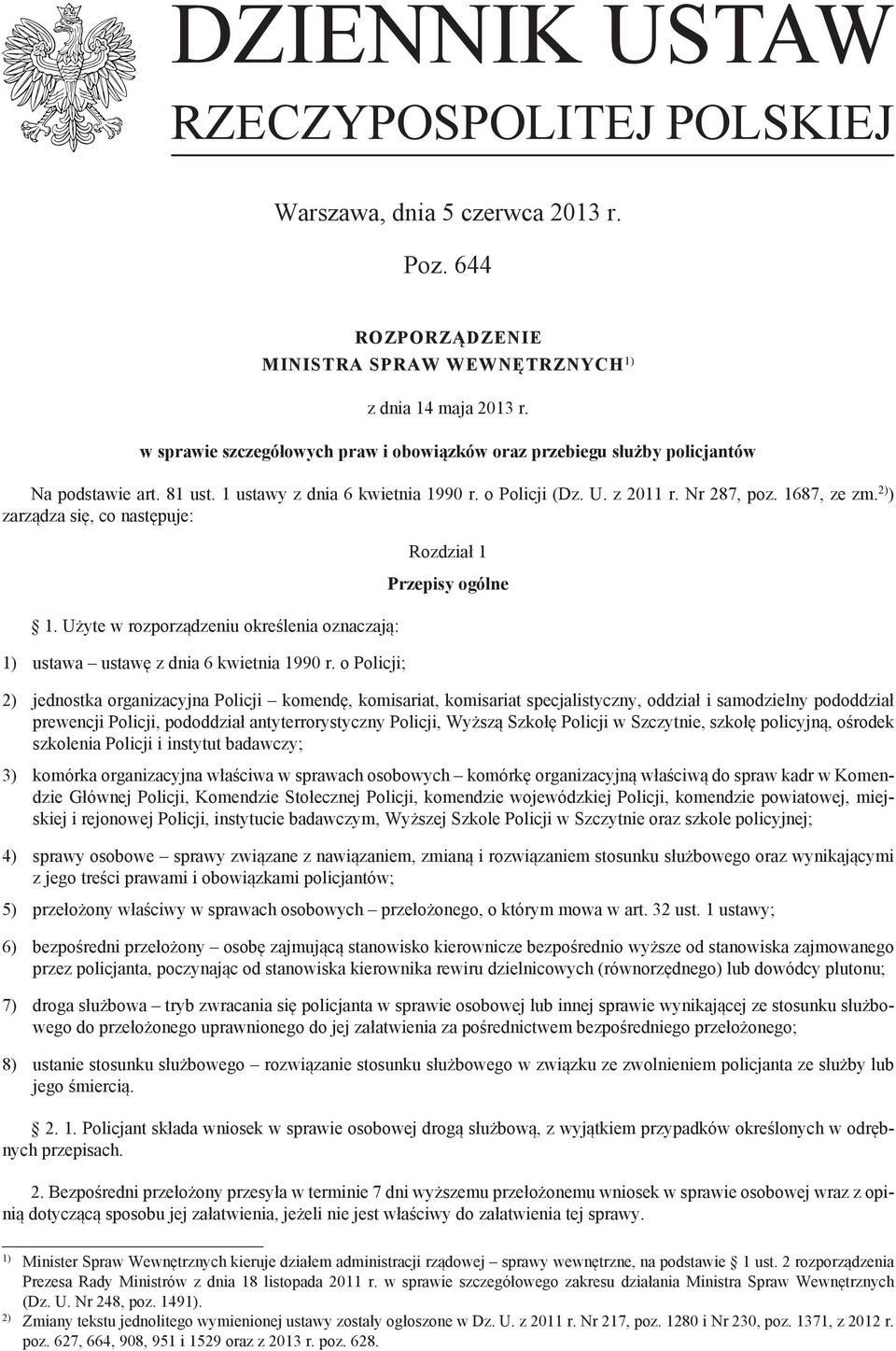 2) ) zarządza się, co następuje: 1. Użyte w rozporządzeniu określenia oznaczają: 1) ustawa ustawę z dnia 6 kwietnia 1990 r.