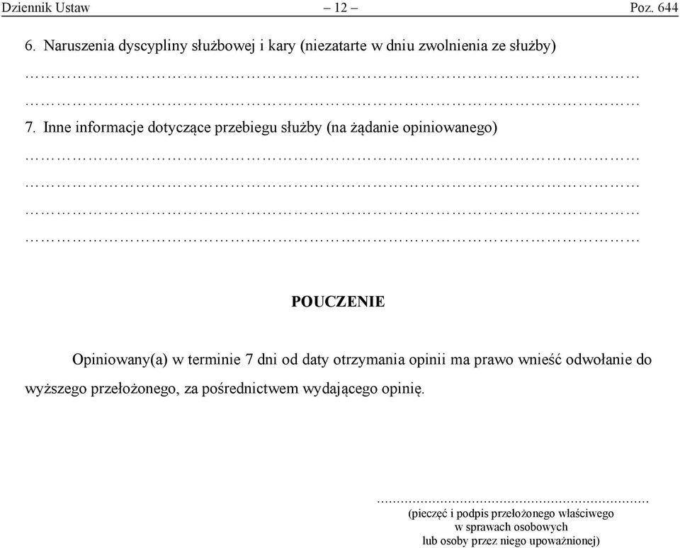 Inne informacje dotyczące przebiegu służby (na żądanie opiniowanego) POUCZENIE Opiniowany(a) w terminie 7 dni