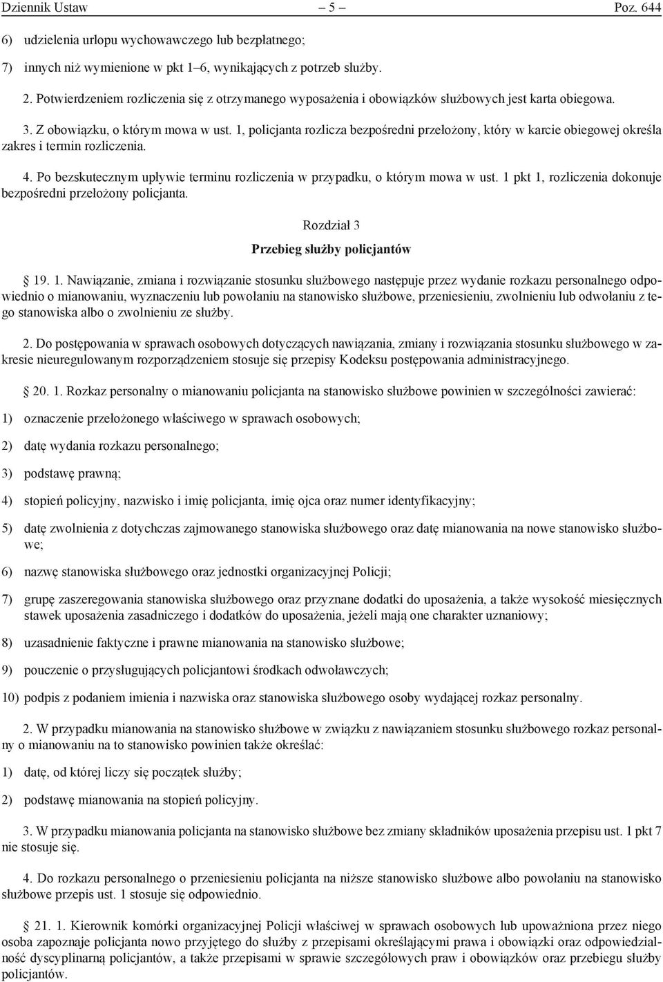 1, policjanta rozlicza bezpośredni przełożony, który w karcie obiegowej określa zakres i termin rozliczenia. 4. Po bezskutecznym upływie terminu rozliczenia w przypadku, o którym mowa w ust.