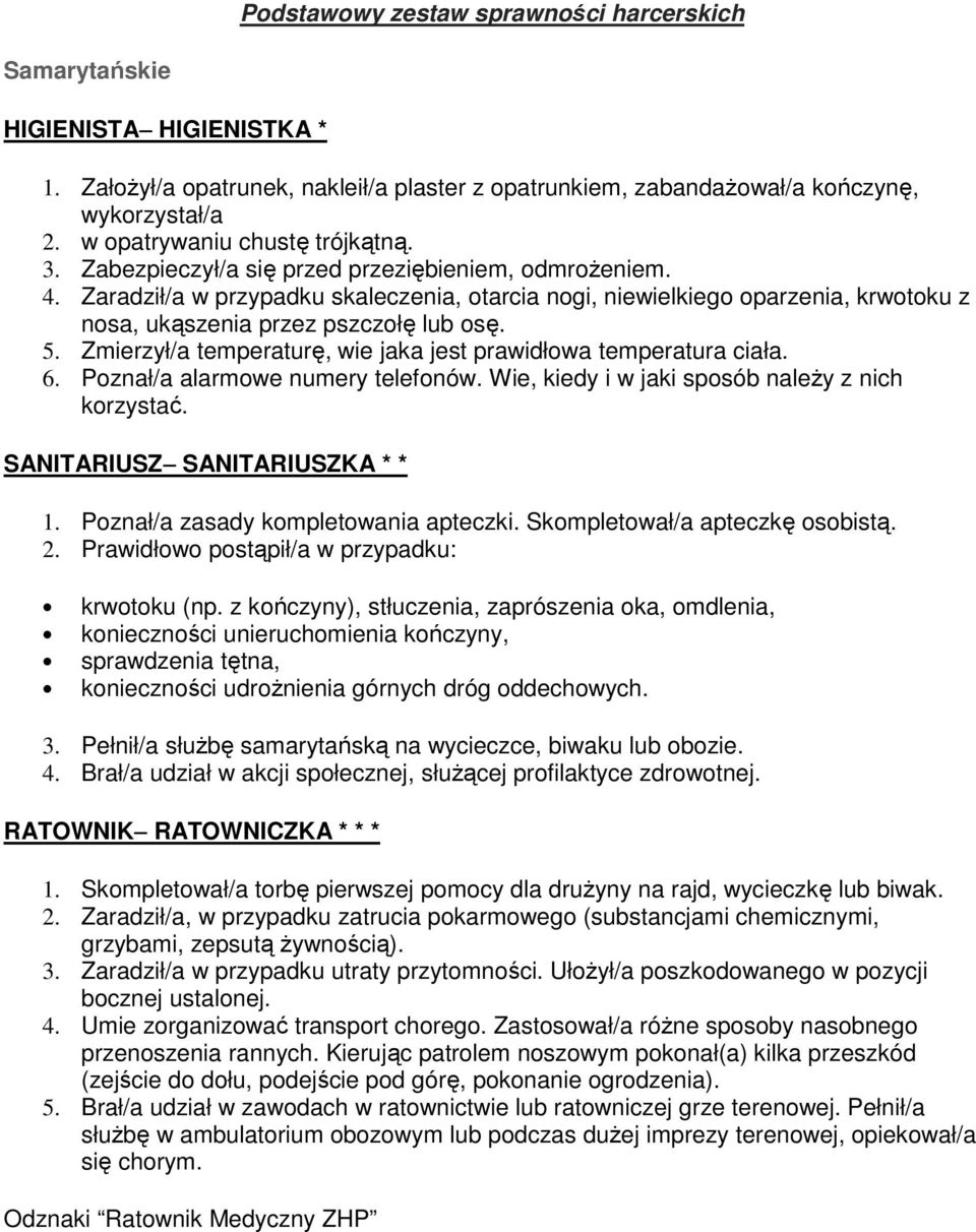 Zaradził/a w przypadku skaleczenia, otarcia nogi, niewielkiego oparzenia, krwotoku z nosa, ukąszenia przez pszczołę lub osę. 5. Zmierzył/a temperaturę, wie jaka jest prawidłowa temperatura ciała. 6.