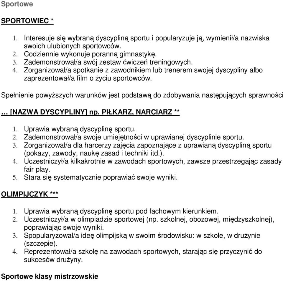 Spełnienie powyŝszych warunków jest podstawą do zdobywania następujących sprawności [NAZWA DYSCYPLINY] np. PIŁKARZ, NARCIARZ ** 1. Uprawia wybraną dyscyplinę sportu. 2.