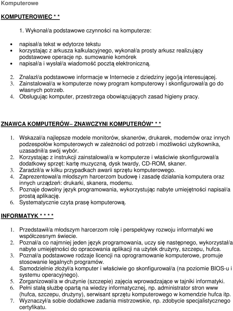 sumowanie komórek napisał/a i wysłał/a wiadomość pocztą elektroniczną. 2. Znalazł/a podstawowe informacje w Internecie z dziedziny jego/ją interesującej. 3.