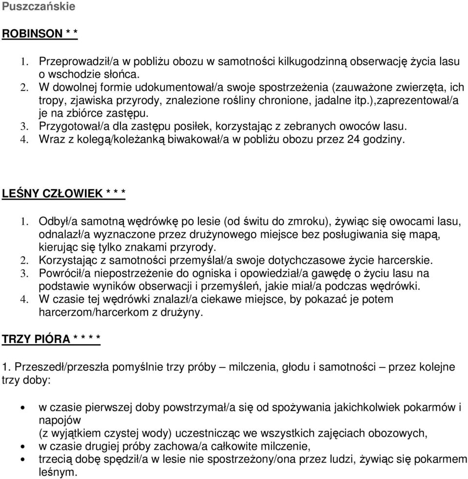 Przygotował/a dla zastępu posiłek, korzystając z zebranych owoców lasu. 4. Wraz z kolegą/koleŝanką biwakował/a w pobliŝu obozu przez 24 godziny. LEŚNY CZŁOWIEK * * * 1.