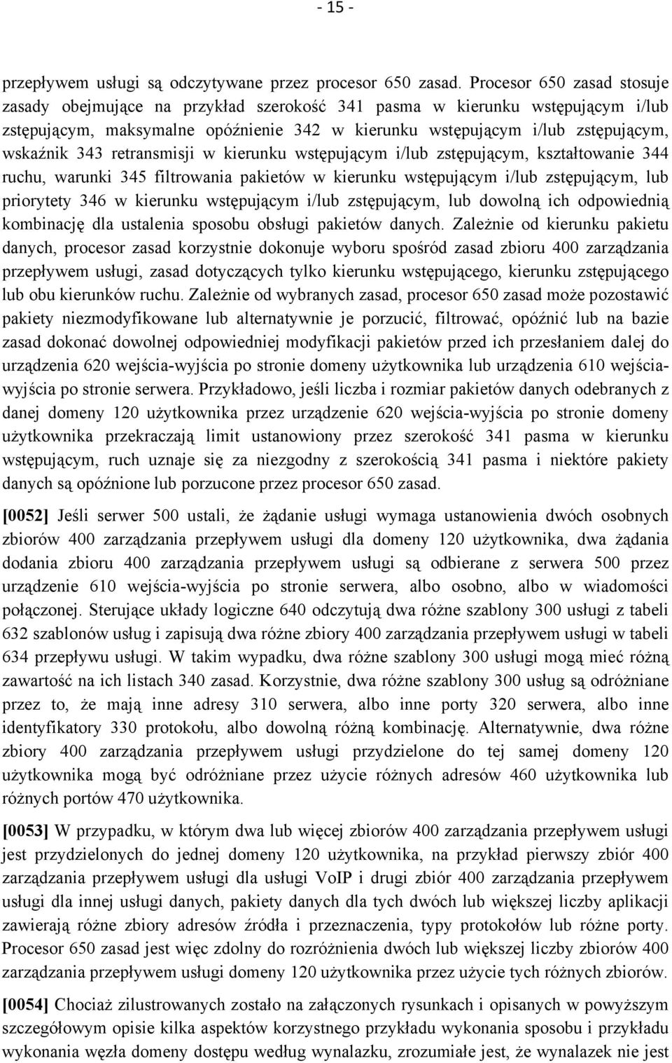 retransmisji w kierunku wstępującym i/lub zstępującym, kształtowanie 344 ruchu, warunki 345 filtrowania pakietów w kierunku wstępującym i/lub zstępującym, lub priorytety 346 w kierunku wstępującym