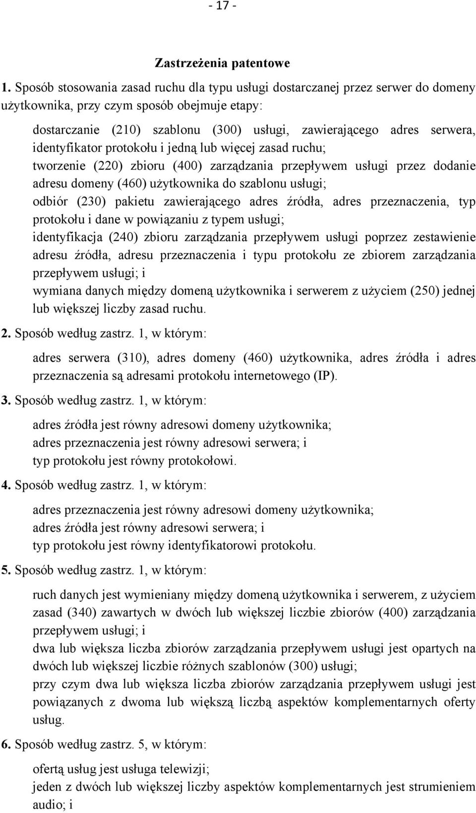 identyfikator protokołu i jedną lub więcej zasad ruchu; tworzenie (220) zbioru (400) zarządzania przepływem usługi przez dodanie adresu domeny (460) użytkownika do szablonu usługi; odbiór (230)