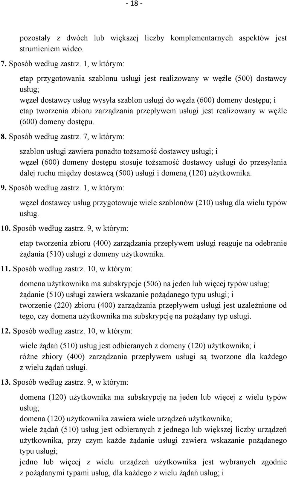 zarządzania przepływem usługi jest realizowany w węźle (600) domeny dostępu. 8. Sposób według zastrz.