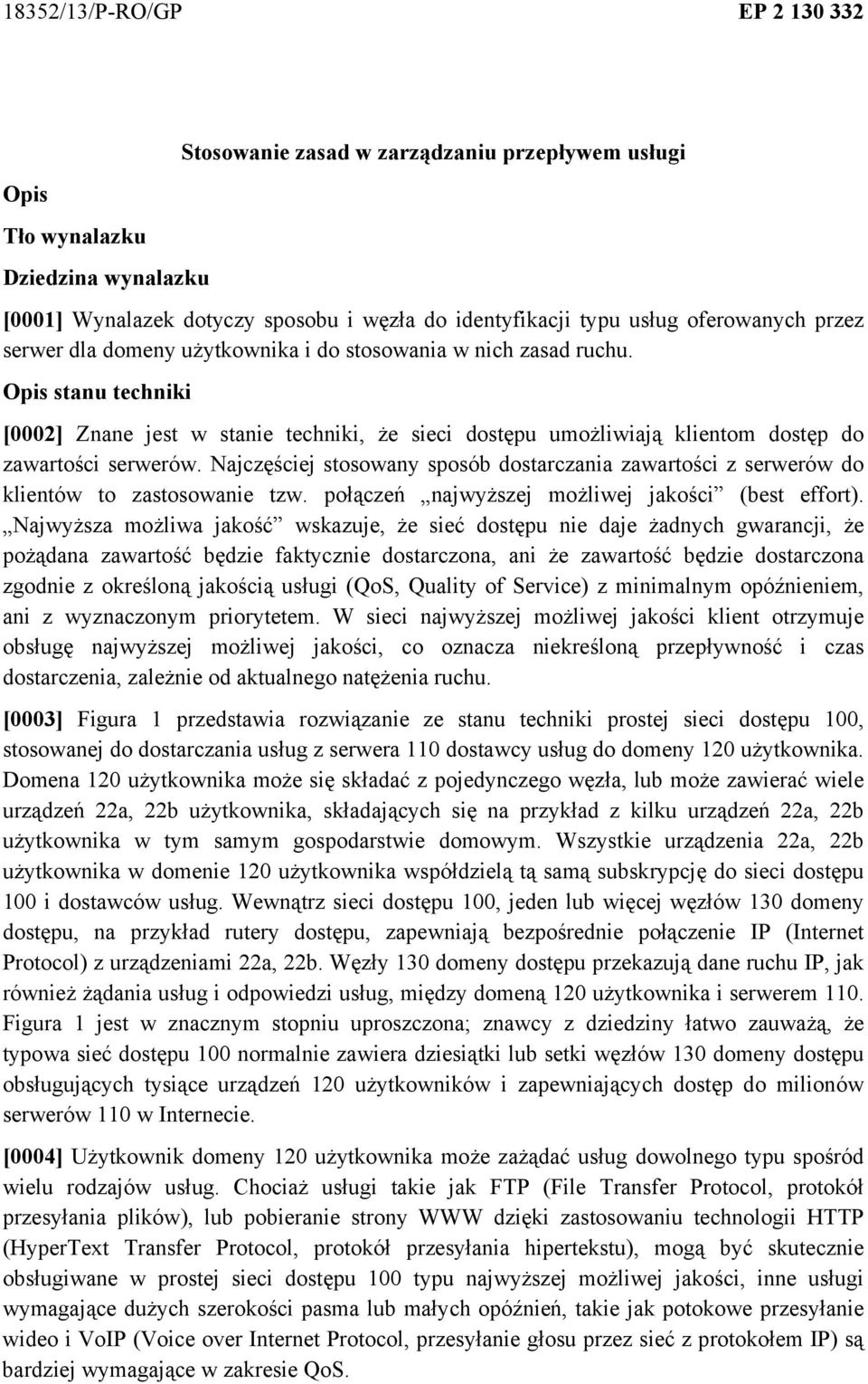 Najczęściej stosowany sposób dostarczania zawartości z serwerów do klientów to zastosowanie tzw. połączeń najwyższej możliwej jakości (best effort).