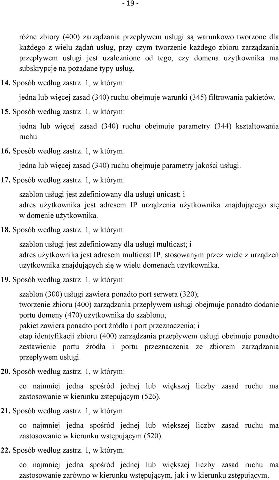 Sposób według zastrz. 1, w którym: jedna lub więcej zasad (340) ruchu obejmuje parametry (344) kształtowania ruchu. 16. Sposób według zastrz.