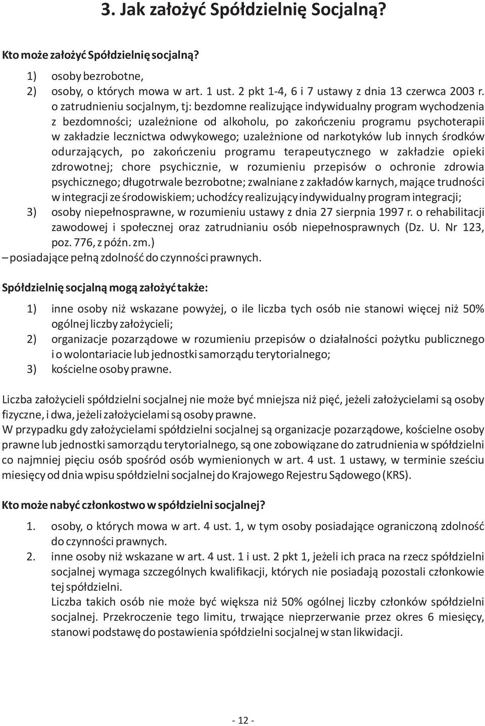 uzale nione od narkotyków lub innych œrodków odurzaj¹cych, po zakoñczeniu programu terapeutycznego w zak³adzie opieki zdrowotnej; chore psychicznie, w rozumieniu przepisów o ochronie zdrowia