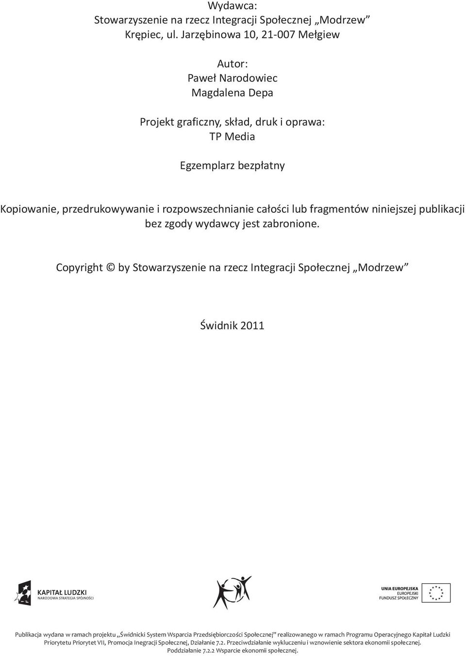 ca³oœci lub fragmentów niniejszej publikacji bez zgody wydawcy jest zabronione.