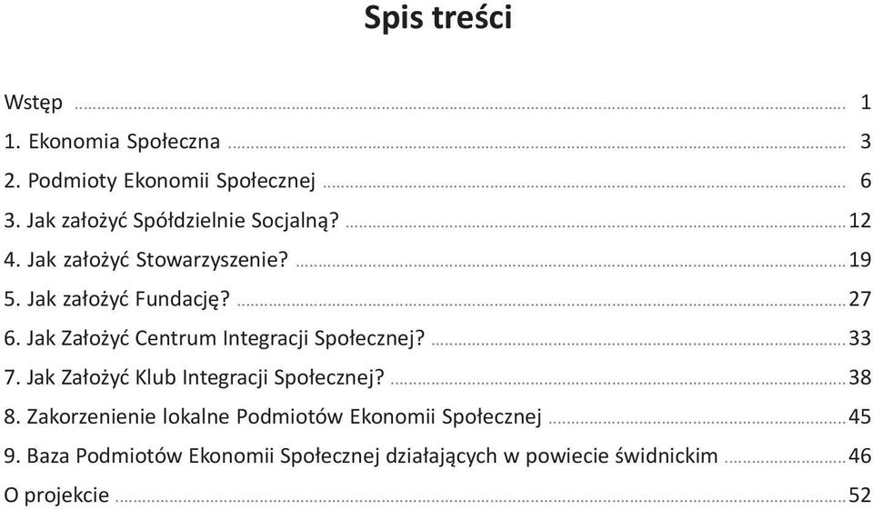 Jak Za³o yæ Centrum Integracji Spo³ecznej?... 33 7. Jak Za³o yæ Klub Integracji Spo³ecznej?... 38 8.