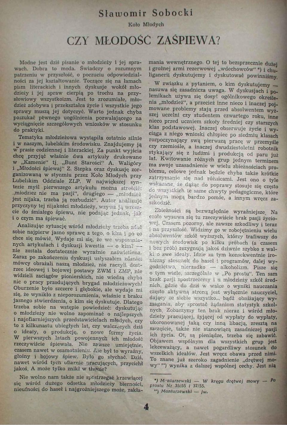 Toczące się na łamach pism literackich i innych dyskusje wokół młodzieży i jej spraw cierpią po trochu na przysłowiowy wszystkoizm.