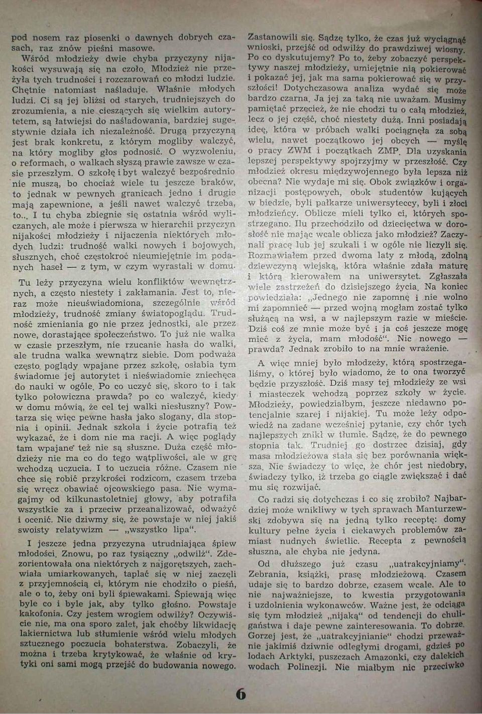 Ci są jej bliżsi od starych, trudniejszych do zrozumienia, a nie- cieszących się wielkim autorytetem, są łatwiejsi do naśladowania, bardziej sugestywnie działa ich niezależność.