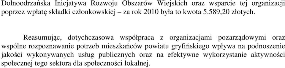 Reasumując, dotychczasowa współpraca z organizacjami pozarządowymi oraz wspólne rozpoznawanie potrzeb mieszkańców