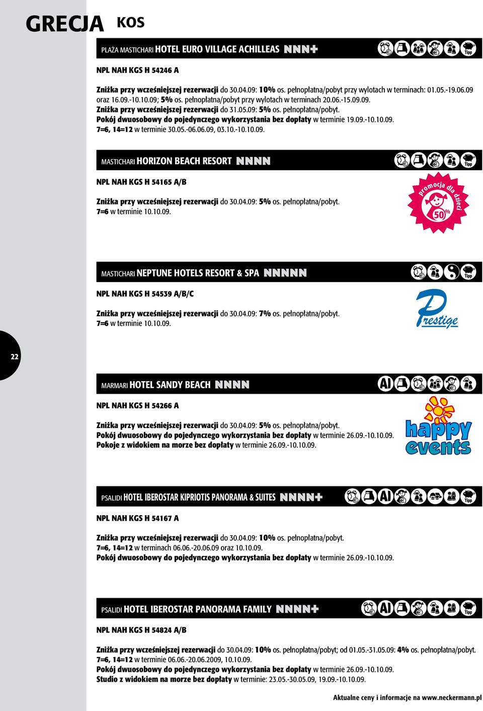 09.-10.10.09. 7=6, 14=12 w terminie 30.05.-06.06.09, 03.10.-10.10.09. MASTICHARI HORIZON BEACH RESORT nnnn NPL NAH KGS H 54165 A/B Zniżka przy wcześniejszej rezerwacji do 30.04.09: 5% os.