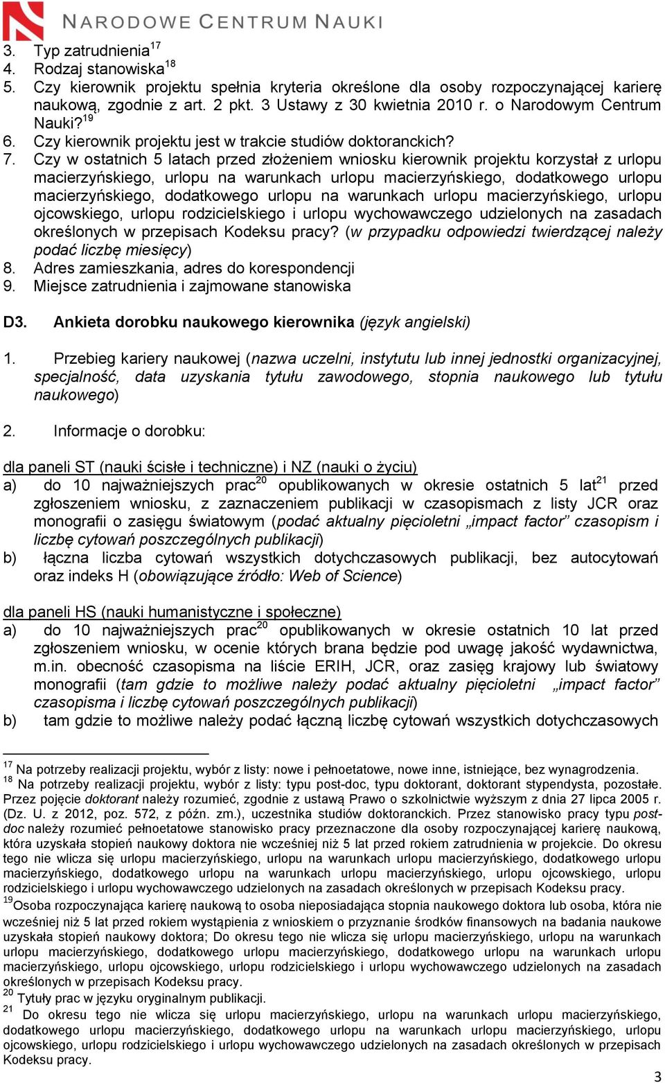 Czy w ostatnich 5 latach przed złożeniem wniosku kierownik projektu korzystał z urlopu macierzyńskiego, urlopu na warunkach urlopu macierzyńskiego, dodatkowego urlopu macierzyńskiego, dodatkowego