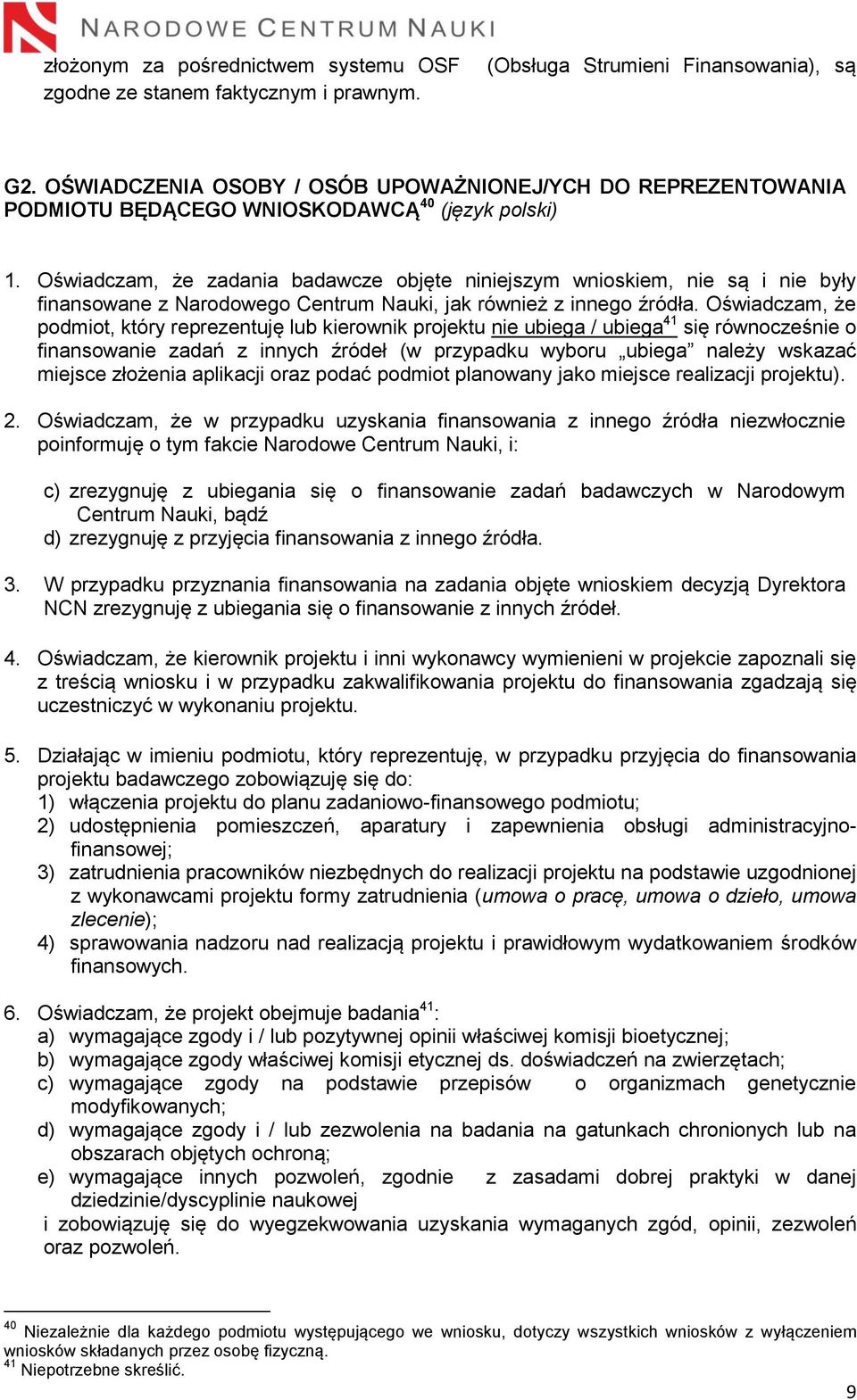 Oświadczam, że zadania badawcze objęte niniejszym wnioskiem, nie są i nie były finansowane z Narodowego Centrum Nauki, jak również z innego źródła.