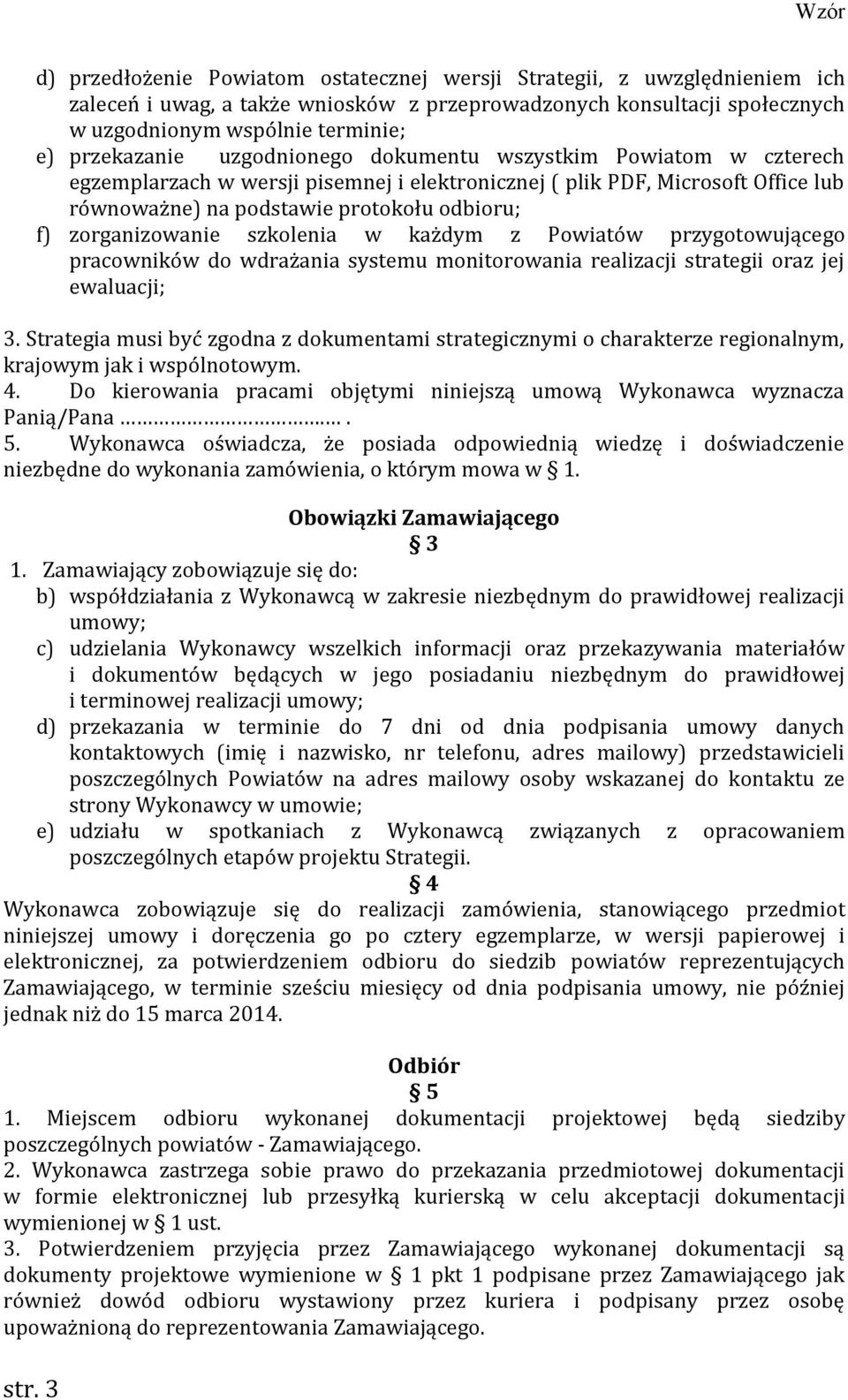 zorganizowanie szkolenia w każdym z Powiatów przygotowującego pracowników do wdrażania systemu monitorowania realizacji strategii oraz jej ewaluacji; 3.