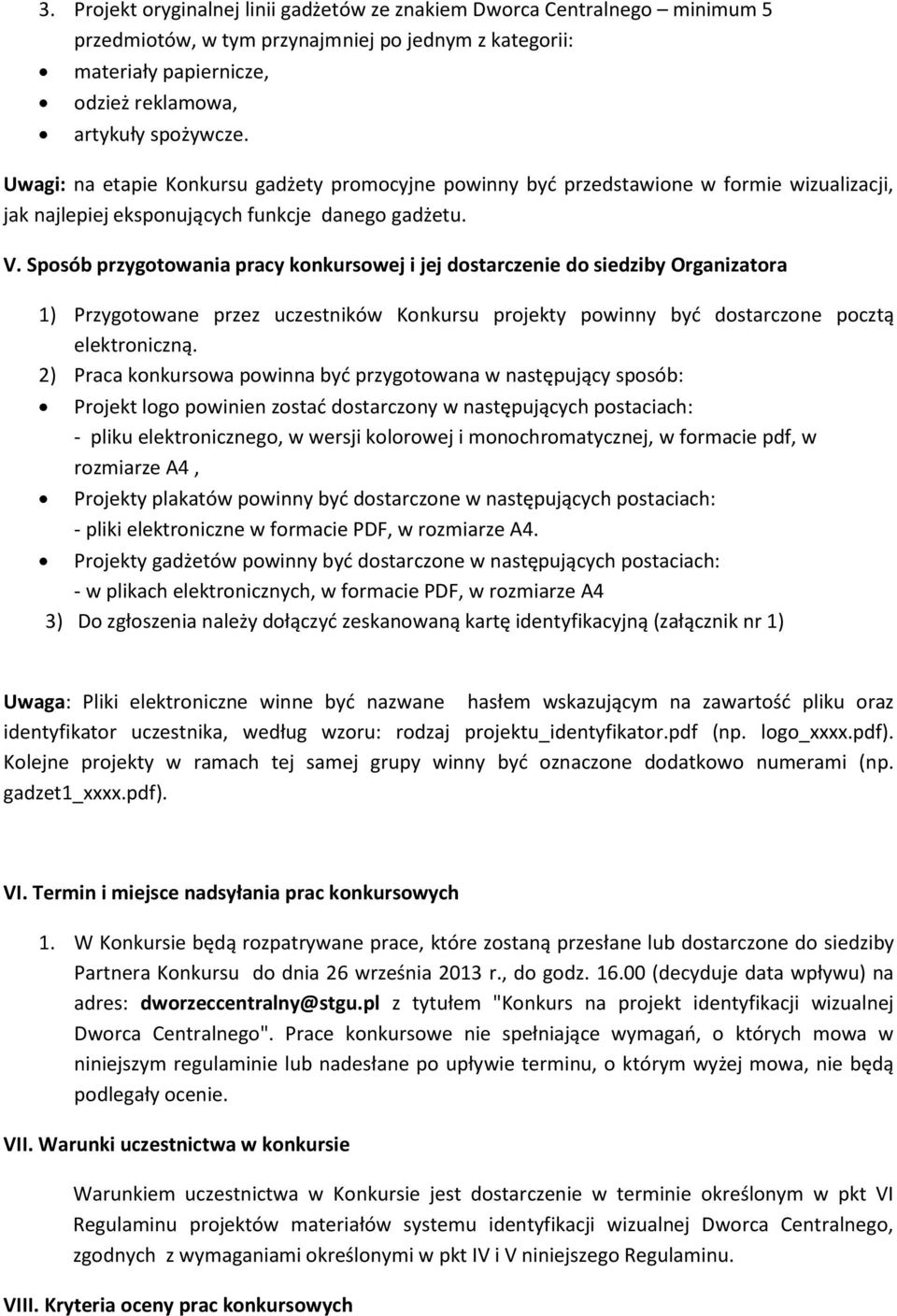 Sposób przygotowania pracy konkursowej i jej dostarczenie do siedziby Organizatora 1) Przygotowane przez uczestników Konkursu projekty powinny być dostarczone pocztą elektroniczną.