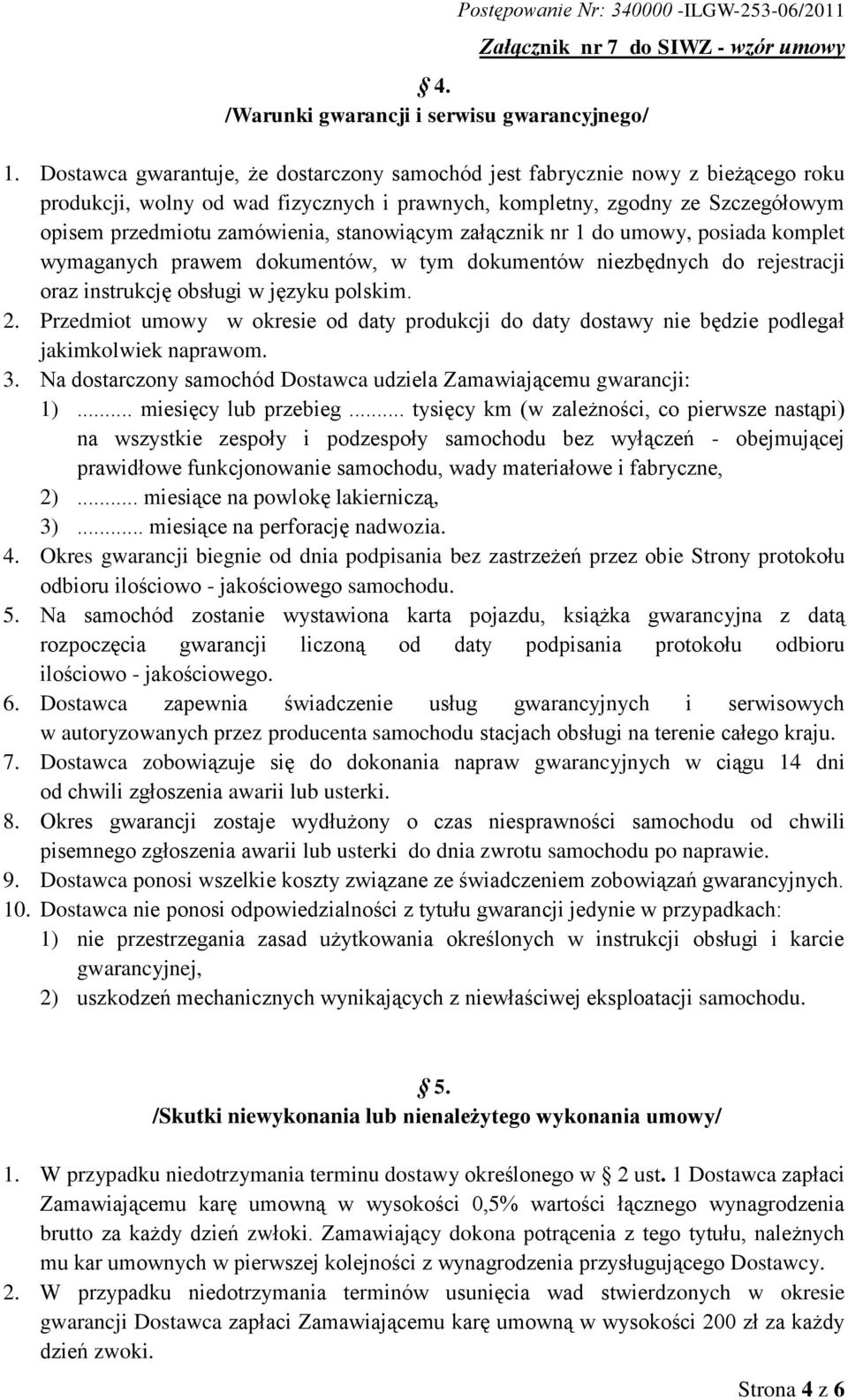 stanowiącym załącznik nr 1 do umowy, posiada komplet wymaganych prawem dokumentów, w tym dokumentów niezbędnych do rejestracji oraz instrukcję obsługi w języku polskim. 2.