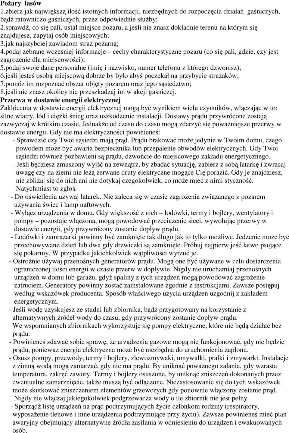 podaj zebrane wcześniej informacje cechy charakterystyczne pożaru (co się pali, gdzie, czy jest zagrożenie dla miejscowości); 5.