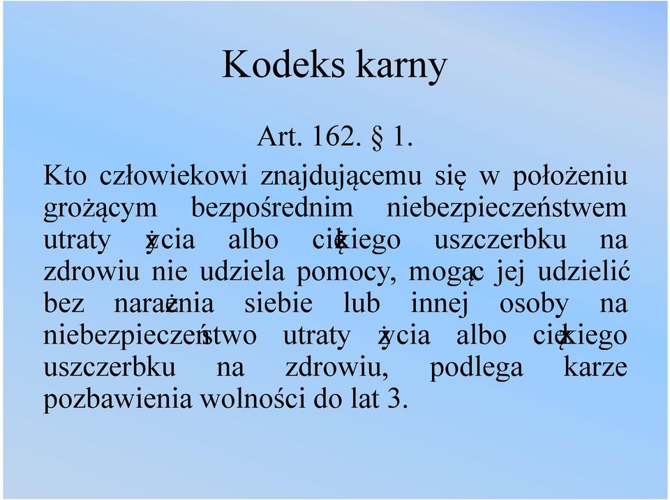 niebezpieczeństwem utraty życia albo ciężkiego uszczerbku na zdrowiu nie udziela pomocy,