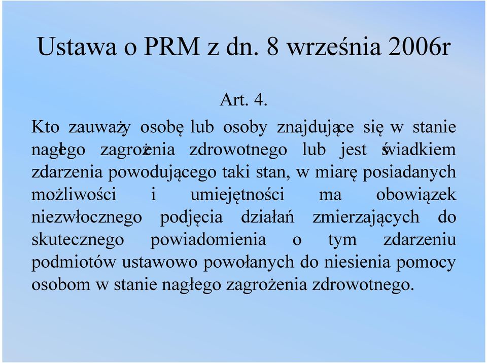 zdarzenia powodującego taki stan, w miarę posiadanych możliwości i umiejętności ma obowiązek niezwłocznego