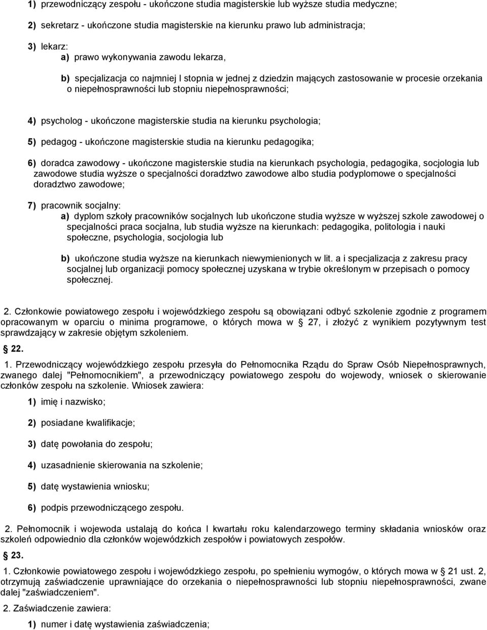 magisterskie studia na kierunku psychologia; 5) pedagog - ukończone magisterskie studia na kierunku pedagogika; 6) doradca zawodowy - ukończone magisterskie studia na kierunkach psychologia,