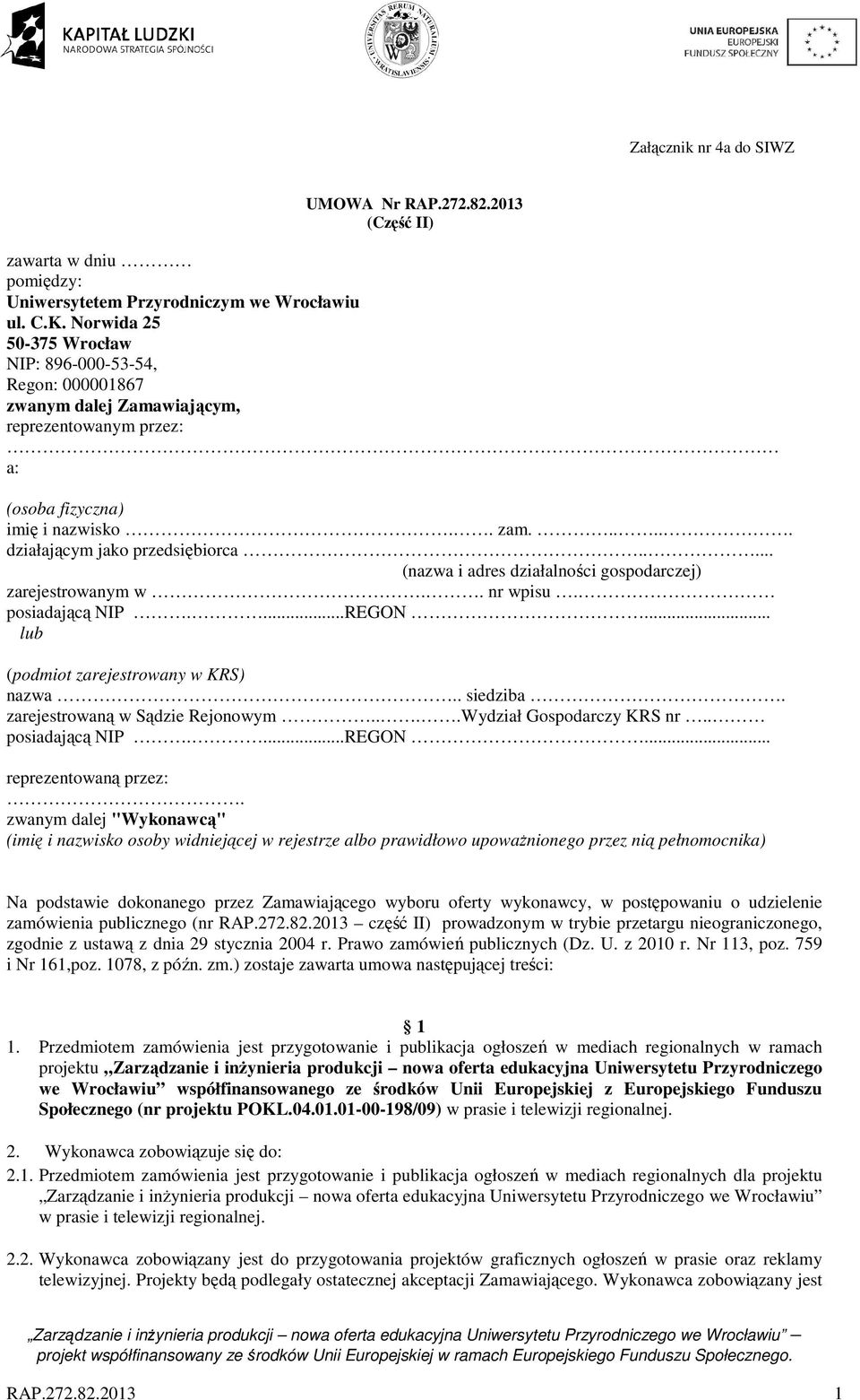 .... (nazwa i adres działalności gospodarczej) zarejestrowanym w.. nr wpisu. posiadającą NIP....REGON... lub (podmiot zarejestrowany w KRS) nazwa.. siedziba. zarejestrowaną w Sądzie Rejonowym.