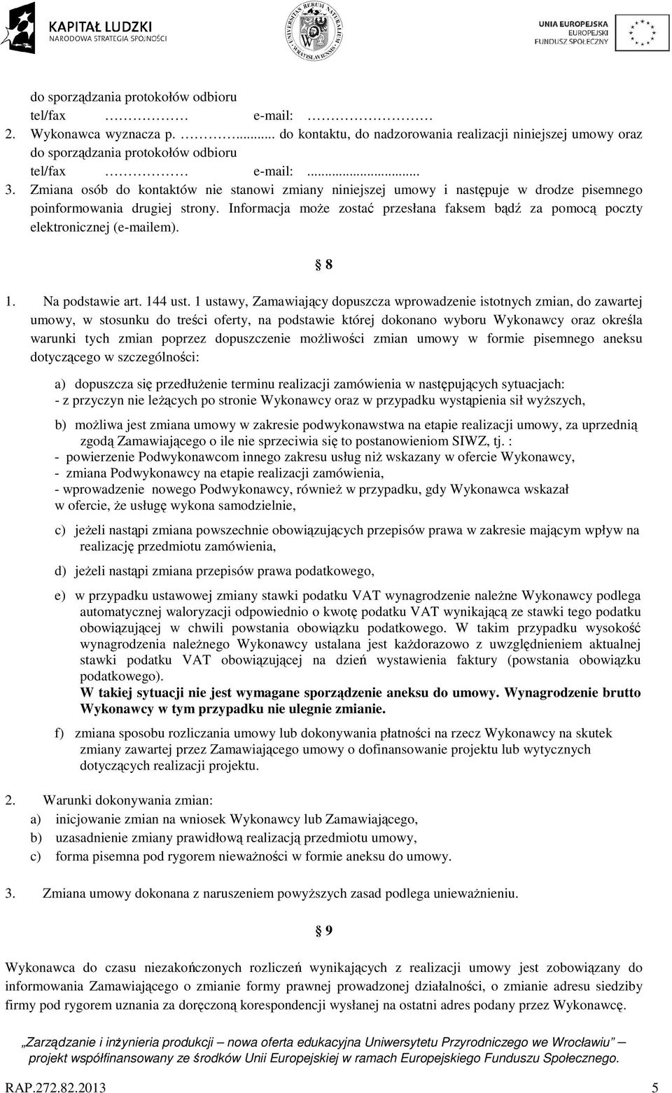 Informacja może zostać przesłana faksem bądź za pomocą poczty elektronicznej (e-mailem). 8 1. Na podstawie art. 144 ust.