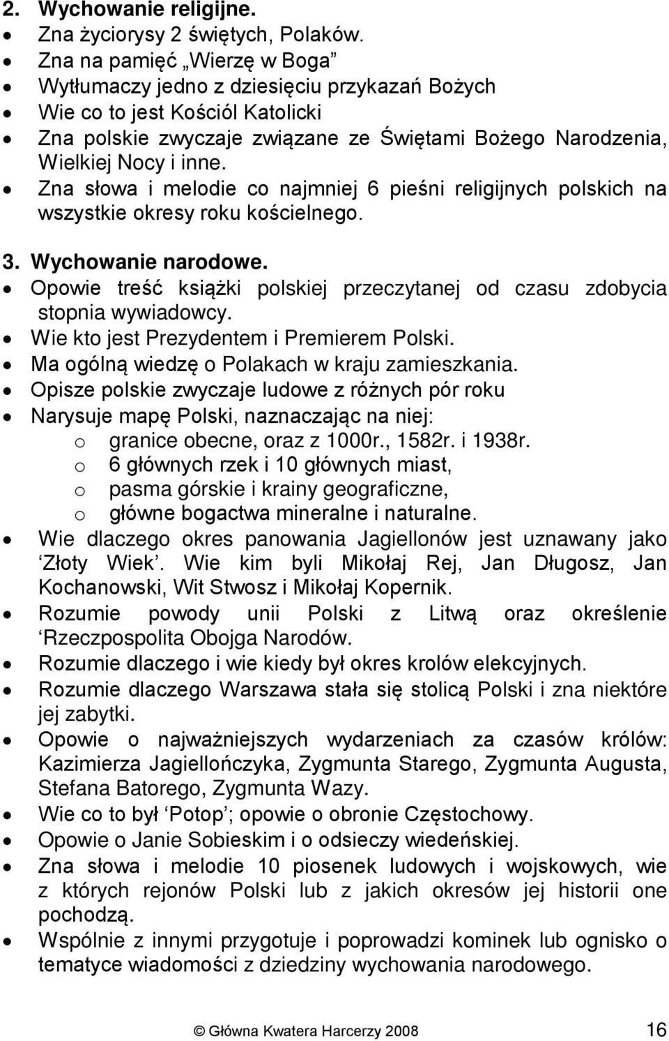 Zna słowa i melodie co najmniej 6 pieśni religijnych polskich na wszystkie okresy roku kościelnego. 3. Wychowanie narodowe.
