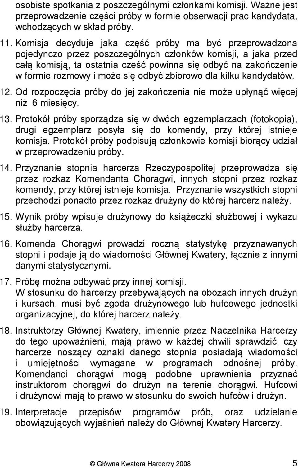 rozmowy i może się odbyć zbiorowo dla kilku kandydatów. 12. Od rozpoczęcia próby do jej zakończenia nie może upłynąć więcej niż 6 miesięcy. 13.