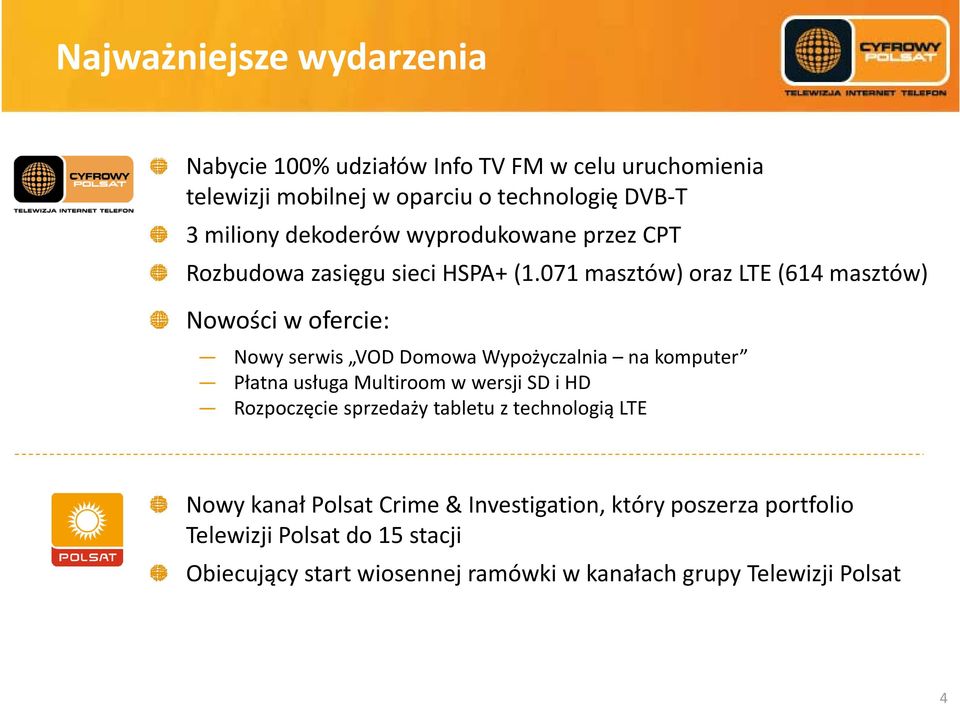 071 masztów) oraz LTE (614 masztów) Nowości w ofercie: Nowy serwis VOD Domowa Wypożyczalnia na komputer Płatna usługa Multiroom w wersji SD i