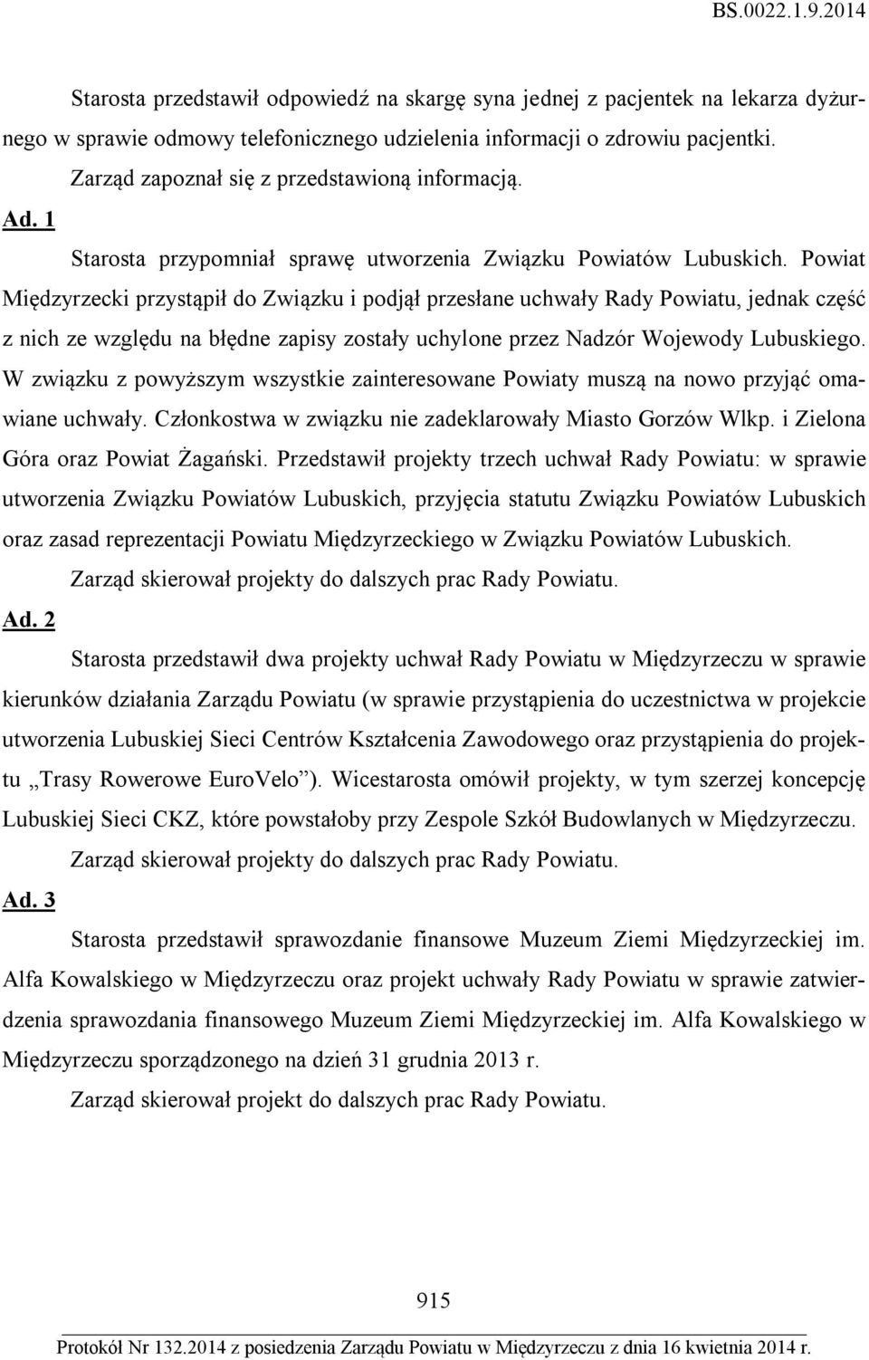 Powiat Międzyrzecki przystąpił do Związku i podjął przesłane uchwały Rady Powiatu, jednak część z nich ze względu na błędne zapisy zostały uchylone przez Nadzór Wojewody Lubuskiego.